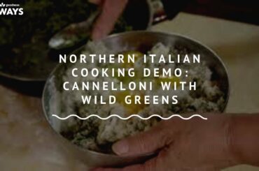 Northern Italian Cooking Demo: Cannelloni with Wild Greens (Cannelloni con i Verds)