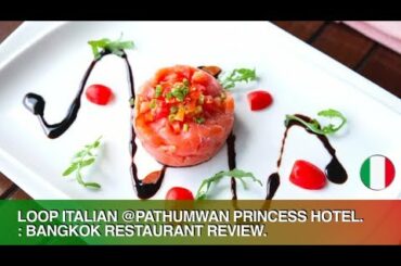 LOOP ITALIAN RESTAURANT BANGKOK - RUSTIC ITALIAN @ PATHUMWAN PRINCESS HOTEL