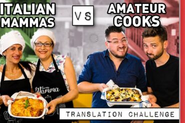 Italian Mammas Vs Amateur Cooks!! | Recipe Translation Challenge