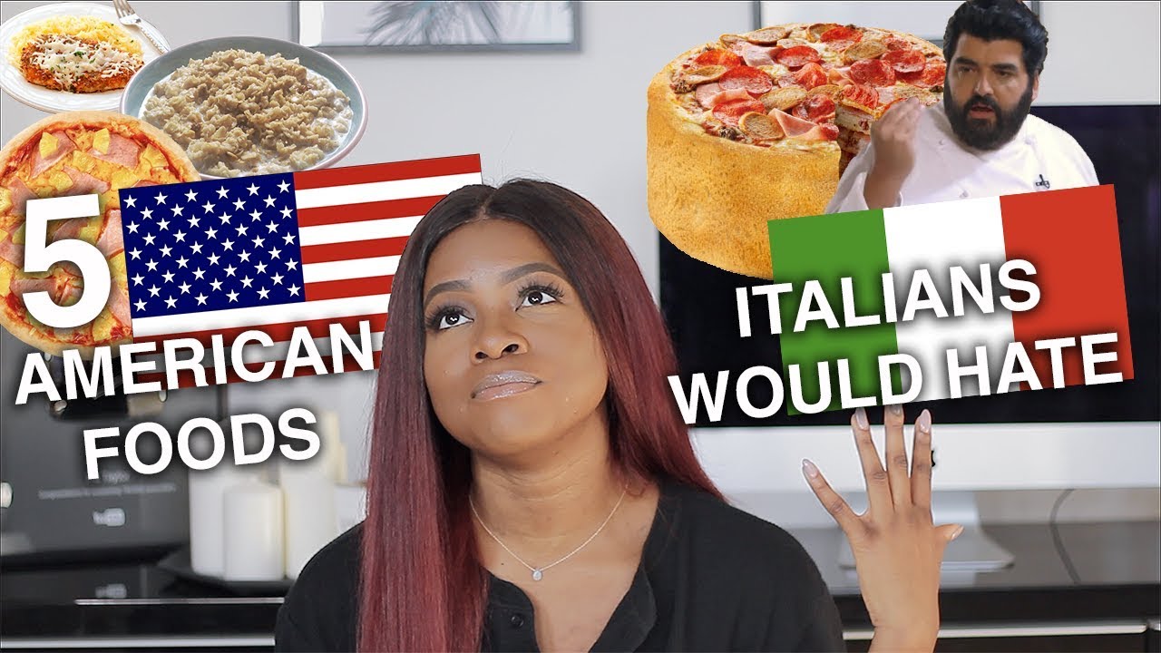 5 AMERICAN FOODS ITALIANS WOULD (PROBABLY) HATE 5 AMERICAN FOODS ITALIANS WOULD (PROBABLY) HATE