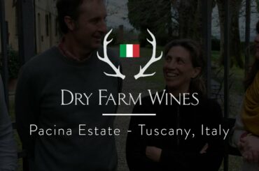 Dry Farm Wines visits the Italian Estate Pacina