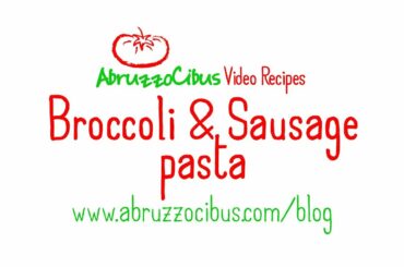 Broccoli & Sausage Pasta | Italian Recipes | Abruzzo Cibus