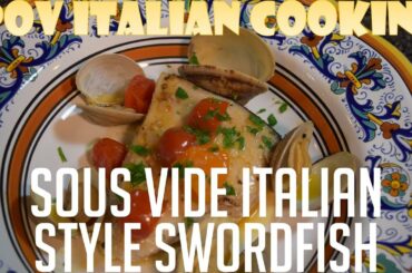 Sous Vide Italian Style Swordfish: Lost Episode #1 from POV Italian Cooking