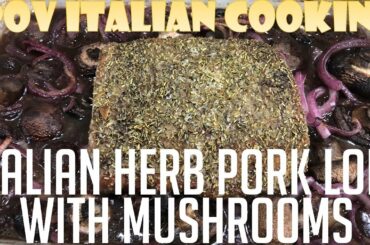 Italian Herb Pork Loin with Mushrooms - POV Italian Cooking Episode 117