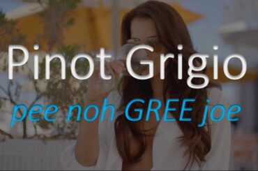 How to Pronounce Pinot Grigio? Italian Wine Pronunciation