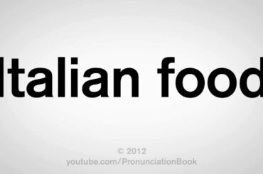 How to Pronounce Italian Food