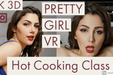 5K 3D VR Girl Hot Brunette - Italian Cooking Class gone wild - SBS VR Cardboard PSVR Oculus