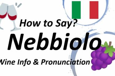 Nebbiolo? Italian Wine Information & Pronunciation