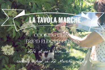 Taste of Italy: Fried Elderflowers in Beer Batter, Cooking Class at La Tavola Marche (Episode 5)