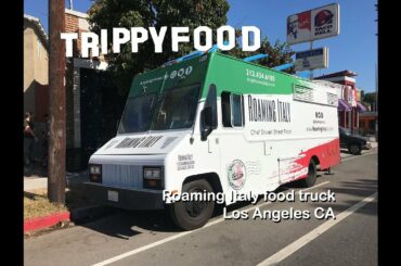 Roaming Italy food truck, Los Angeles CA - Trippy Food Episode 266