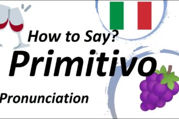 How to Say Primitivo? Italian Wine Pronunciation