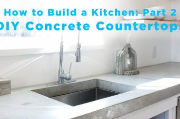 DIY Concrete Countertops | Part 2 of The Total DIY Kitchen Series