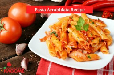 Pasta Arrabbiata Recipe from Kagome's Italian Pizza Pasta Sauce - Japan's No. 1 Tomato Company