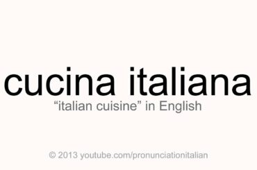 Correct italian pronunciation of cucina italiana, italian cuisine