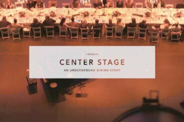 CENTER STAGE ::: AN UNDERGROUND DINING EVENT IN SIX ACTS