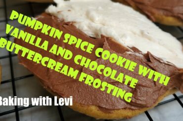 [Baking with Levi] Pumpkin Spice Cookies with Chocolate and Vanilla Buttercream Frostings