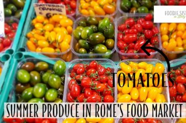 Summer Produce in Rome's Food Market - Foodie Sisters in Italy
