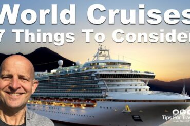 World Cruises: 7 Things To Consider Before Doing One