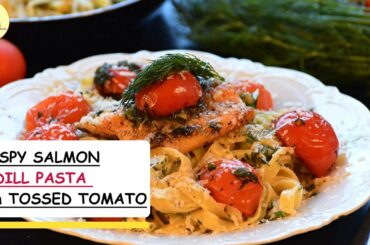 Crispy Salmon on Dill Pasta with Tossed Tomato | Italian Cuisine