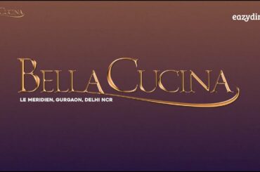 Finest Italian cuisine at Bella Cucina, Le Meridien, Gurgaon