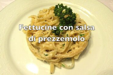 Italian Cuisine: Fettuccine con salsa di prezzemolo (Fettuccine with parsley sauce)
