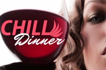 Dinner Music, Fine Dining Music, Background Restaurant Music, Chillout Mix, Instrumental Music ❤01