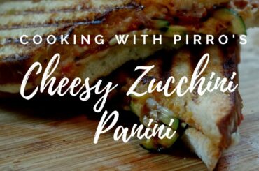 Cheesy Zucchini Panini | Cooking with Pirro's