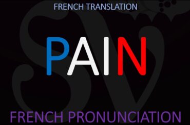What''s French for BREAD? How to You Pronounce PAIN? French Translation & Pronunciation