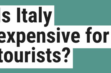 Is Italy expensive for tourists?
