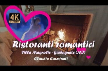 RISTORANTI ROMANTICI -VILLA MAGNOLIE -GARBAGNATE (MI) (4K)