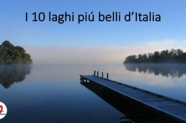 Interesting Italy: Top ten most beautiful Italian lakes