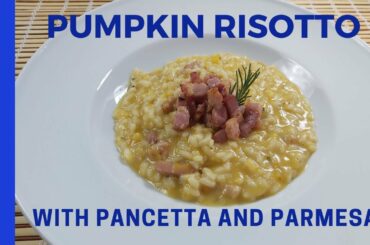 PUMPKIN RISOTTO WITH PANCETTA AND PARMESAN