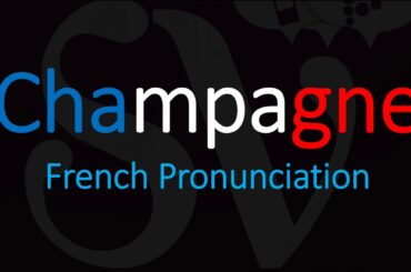 How to Pronounce Champagne? French Wine Pronunciation
