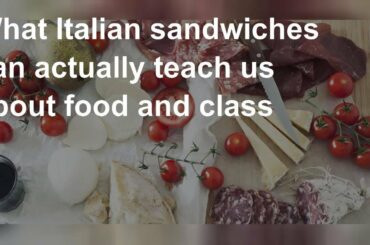 What Italian sandwiches can actually teach us about food and class
