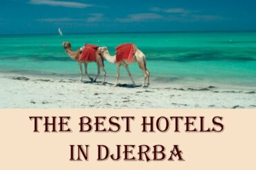The Best Hotels in Djerba, Tunisia