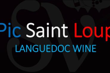 Key Facts & How to Pronounce Pic Saint-Loup? French Languedoc Wine Pronunciation & Information