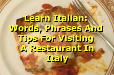 Learn Italian: Words, Phrases And Tips For Visiting A Restaurant In Italy