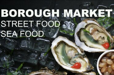 Walking London's Borough Market: Street Food, Seafood, Cafes, Snack Bars
