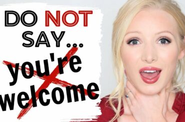 DO NOT say "you're welcome"! Respond to "thank you" PROPERLY!