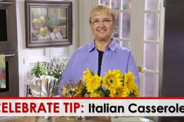 Celebrate Tip: Italian Casseroles
