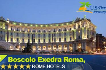Boscolo Exedra Roma, Autograph Collection - Rome Hotels, Italy