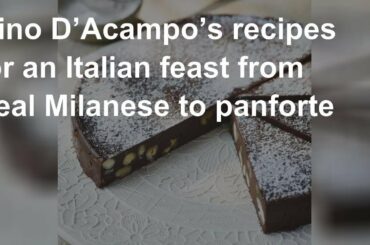 Gino D’Acampo’s recipes for an Italian feast from Veal Milanese to panforte