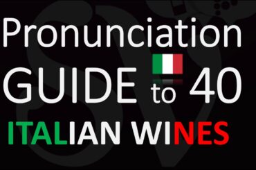 Quick Guide To 40 Italian Wine - NEED to KNOW Pronunciation Tutorial