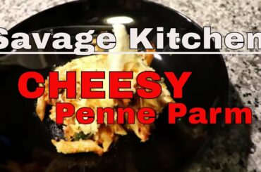 Savage Kitchen*Cheesy Penne Parm