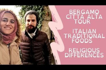 BERGAMO CITTA ALTA TOUR | ITALIAN TRADITIONAL FOODS | RELIGIOUS DIFFERENCES | VLOG