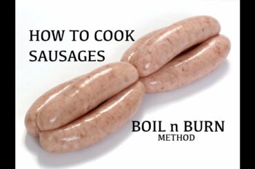 How To Cook Sausages - Boil n Burn Method - Super Results - Sausage Recipe