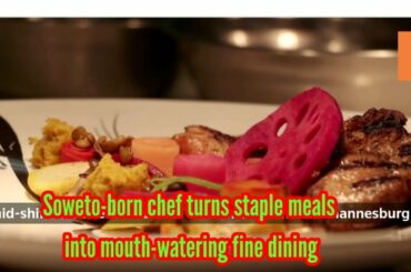 Soweto-born chef turns staple meals into mouth-watering fine dining - EBANews