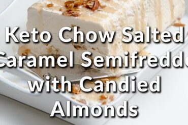 Keto Chow Salted Caramel Semifreddo with Candied Almonds Recipe