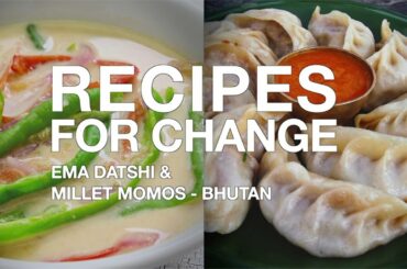 Recipes for Change: Ema Datshi & Millet Momos from Bhutan