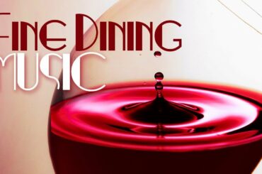 Fine Dining Music, Music for Dinner, Cafe Restaurant Background Music, Candlelight Dinner Music